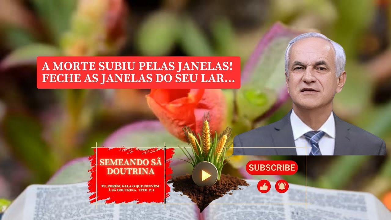 A MORTE SUBIU PELAS JANELAS! FECHE AS JANELAS DO SEU LAR... Pr  Diniz Cypreste