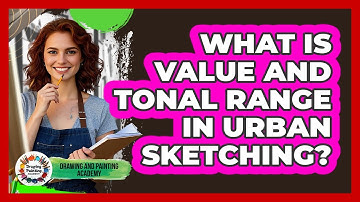 What Is Value And Tonal Range In Urban Sketching? - Drawing and Painting Academy
