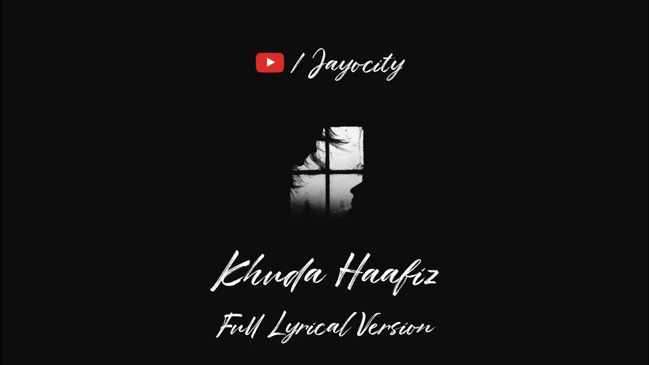 Khuda Haafiz Full Lyrical Song | The Body | Jayocity