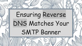 Ensuring Reverse DNS Matches Your SMTP Banner