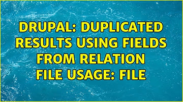 Drupal: Duplicated results using fields from relation File Usage: file (2 Solutions!!)