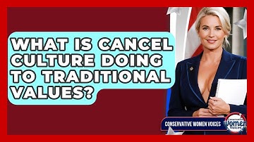 What Is Cancel Culture Doing To Traditional Values? - Conservative Women Voices