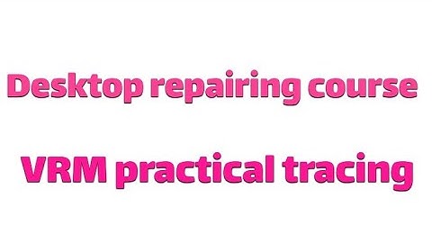 desktop repairing course (VRM practical tracing1)