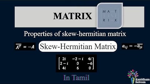 Skew-Hermitian Matrix with Properties ■ What is Skew-Hermitian Matrix? ■ Explained in Tamil