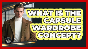 What Is The Capsule Wardrobe Concept? - The Sharp Dressed Gent