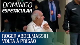 Roger Abdelmassih volta à prisão após denúncia