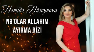 Hemide Huseynova - Ne olar Allahim ayirma bizi 2022 (Yeni Klip)