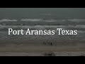 Beach Sounds in Port Aransas Texas