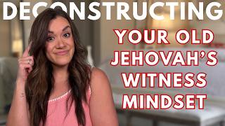 Why Leaving Jehovah's Witnesses Isn't Enough: Deconstructing the JW Mindset