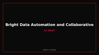 Bright Data Automation and Collaborative Writing UX Tools Debut
