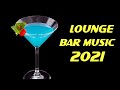 Lounge Bar Music 2021 Mix - New Instrumental Playlist for Bars