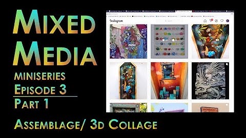Assemblage / 3D Collage - Mixed Media Miniseries - Episode 3 - Part 1 - Artfix