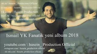 ISMAIL YK FANATIK 2018 YENI ALBUM youtube.com \\ husein_production official