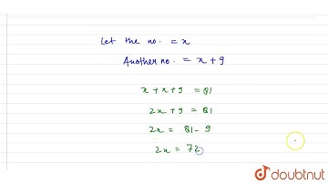 Find two numbers such that one of them exceeds the other by 9 and their\r\nsum is 81. | 7 | LINE...