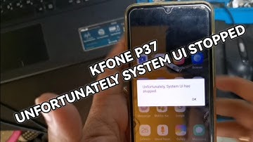 KFONE P37 UNFORTUNATELY SYSTEM UI STOPPED DONE TRICKS INSIDE