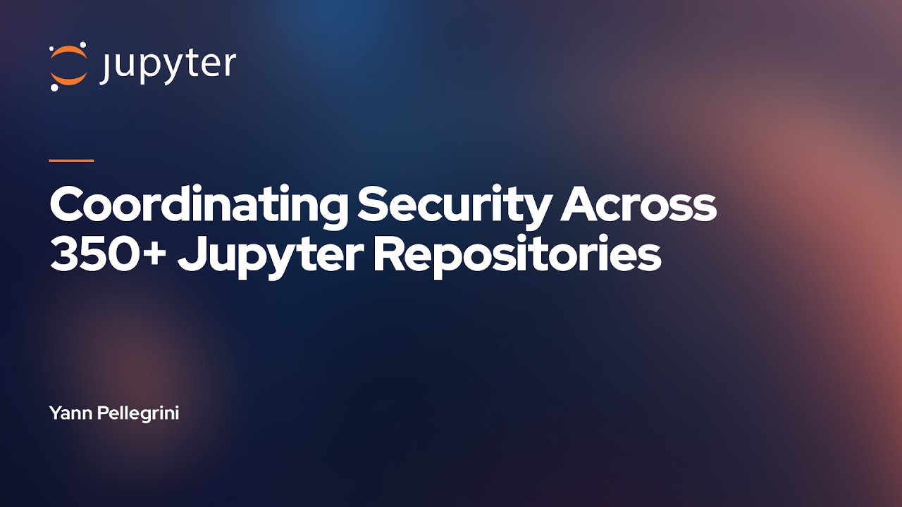 Coordinating Security Across 350+ Jupyter Repositories - Yann Pellegrini