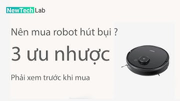Nên mua robot hút bụi lau nhà ? 3 ưu nhược điểm phải Xem trước khi mua!