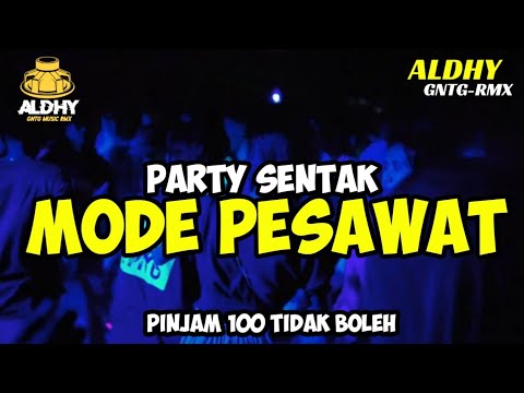 PARTY SENTAK 🐝🌴MODE PESAWAT BASS GLER - ALDHY GNTG RMX 💃