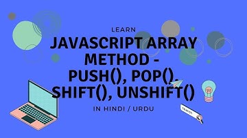 JavaScript Array - Push, Pop, Shift, Unshift Methods | Tutorial in Hindi / Urdu