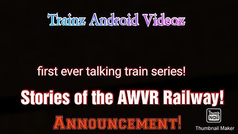 Trainz Android Videoz - Stories of the AWVR Railway Announcment! [my first "talking" train series!]