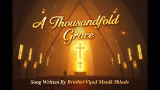A Hundredfold Grace  Song Written By Brother Vipul Manik Shinde 