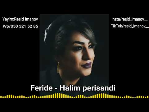 Feride - Halim perisandi (ürekde keder vardı halım ne perişandı)