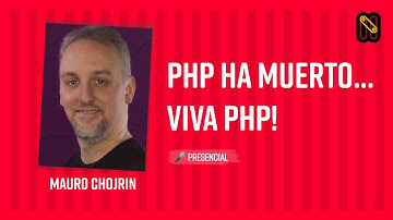 PHP ha muerto... Viva PHP! - Mauro Chojrin