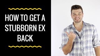 How To Make My Stubborn Ex Want Me Back