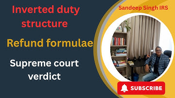 Inverted GST Duty Structure Explained: Refund Rules, Supreme Court Verdict & Evolving Formula