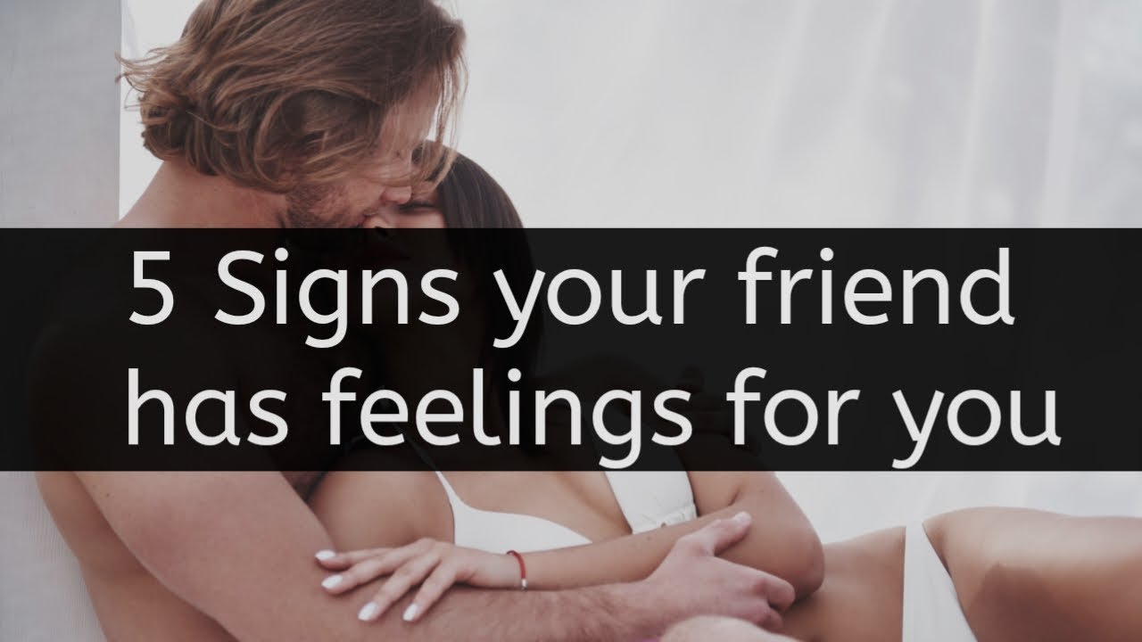 5 Signs Your Friend Has Feelings For You Relationship Advise For