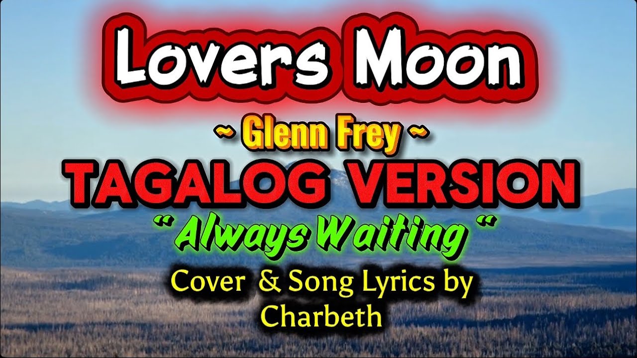 LOVERS MOON (Glenn Frey) TAGALOG VERSION  “ Always Waiting “ COVER &  Song Lyrics: Charbeth