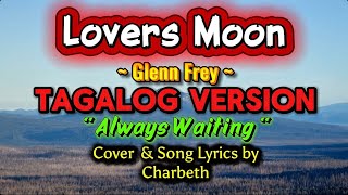 Download lagu LOVERS MOON (Glenn Frey) TAGALOG VERSION  “ Always Waiting “ COVER &  Song Lyrics: Charbeth