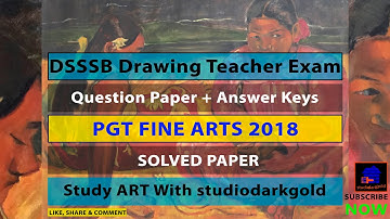 DSSSB 2018 EXAM/ Drawing Teacher/ QUESTION PAPER + ANSWERS/ SOLVED PGT Fine Arts/ Visual Art English