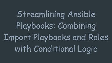Streamlining Ansible Playbooks: Combining Import Playbooks and Roles with Conditional Logic