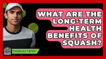 What Are The Long-term Health Benefits Of Squash? - The Racket Xpert