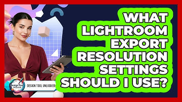 What Lightroom Export Resolution Settings Should I Use? - Design Tool Unlocked