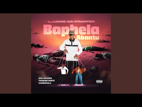 Baphela Abantu (feat. Kho Khonza, Thobani White & S.Sabadala)