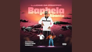 Baphela Abantu (feat. Kho Khonza, Thobani White & S.Sabadala)