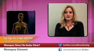 Menopoz Süreci Ne Kadar Sürer? Jin. Op. Dr. Nur Beştay