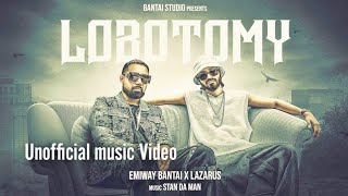 LOBOTOMY || emiway bantai pro version || unofficial music video || emiway x Lazarus