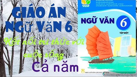Giáo án miễn phí: Văn 6 cả năm - kết nối tri thức với cuộc sống. Trong video hướng dẫn tải bản word