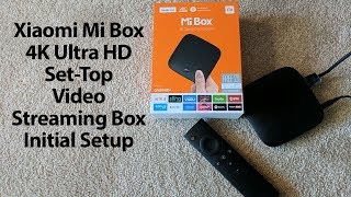 How to: Initial Setup & Configuration of the the Xiaomi Mi Box Android TV 4K HDR Streaming Box