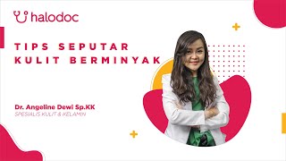 Tips Dokter Kulit Halodoc Eps. 10 - Tips Menjaga Kesehatan Kulit Berminyak