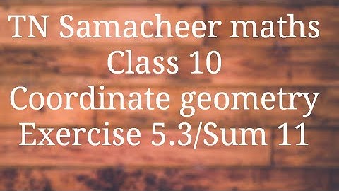 Sum 11 Exercise 5.3 Class 10 Co-ordinate geometry Tamilnadu Samacheer maths Nithyaganesh Maths