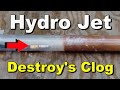 Hydro JET - Destroys Clog in Seconds