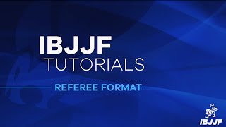 IBJJF Tutorials: Referee Format