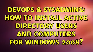 Celebrity DevOps & SysAdmins: How to install Active Directory Users and Computers for Windows 2008? Profile