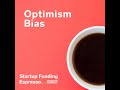 Startup Funding Espresso -- Optimism Bias