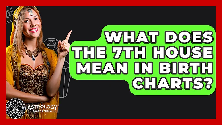 What Does the 7th House Mean in Birth Charts? - Astrology Awakening