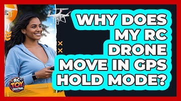 Why Does My RC Drone Move In GPS Hold Mode? - RC Toy Central